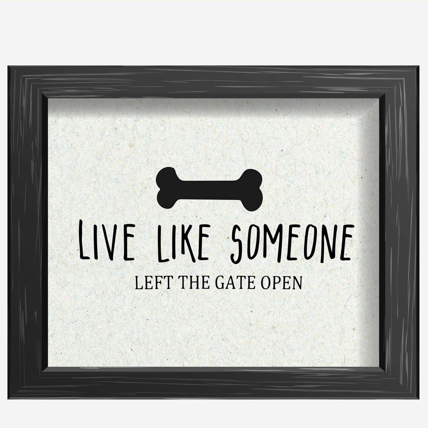 Live Like Someone Left the Gate Open-Funny Pet Wall Art Sign-10 x 8" Print Wall Decor-Ready to Frame. Modern Typographic Art Print for Home-Store-Vet's Decor. Humorous Sign To Live Like Your Pet!