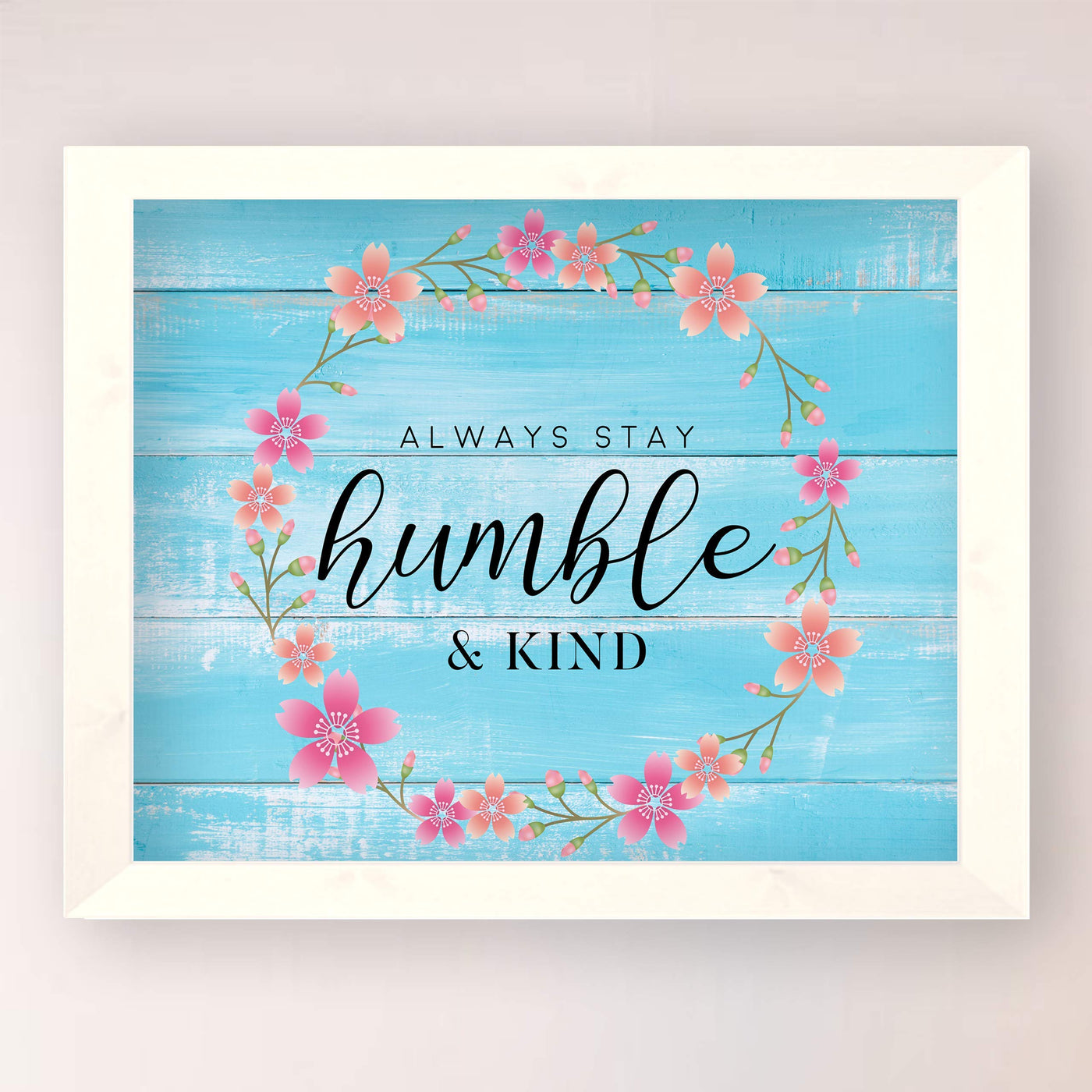 ?Always Stay Humble & Kind?-Inspirational Wall Art -10 x 8" Floral Typographic Print-Ready to Frame. Motivational Home-Office-Welcome-Classroom-Beach House Decor. Great Gift! Printed on Photo Paper.