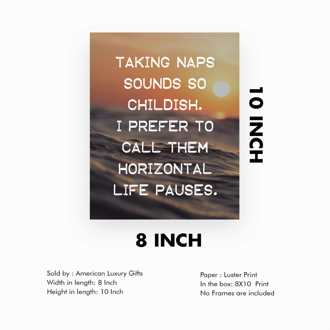 Taking Naps Sounds So Childish Funny Wall Art Sign -8 x 10" Ocean Sunset Poster Print-Ready to Frame. Humorous Home-Office-Bar-Shop-Cave Decor. Great Novelty Sign &amp; Fun Gift for Sarcastic Friends!