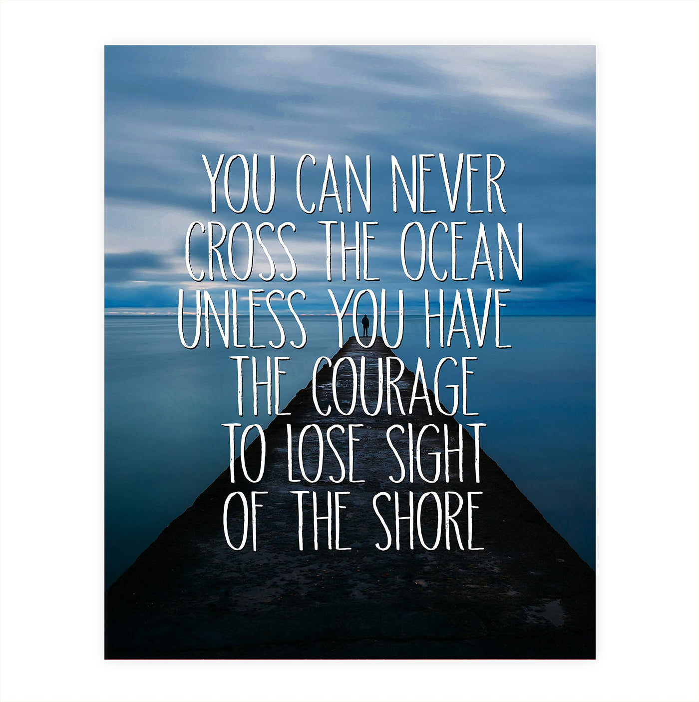 Have Courage to Lose Sight of the Shore Motivational Ocean Dock Photo Print-8 x 10" Inspirational Quotes Wall Art-Ready to Frame. Ideal Home-Office Decor. Perfect Guest-Beach House Decoration!