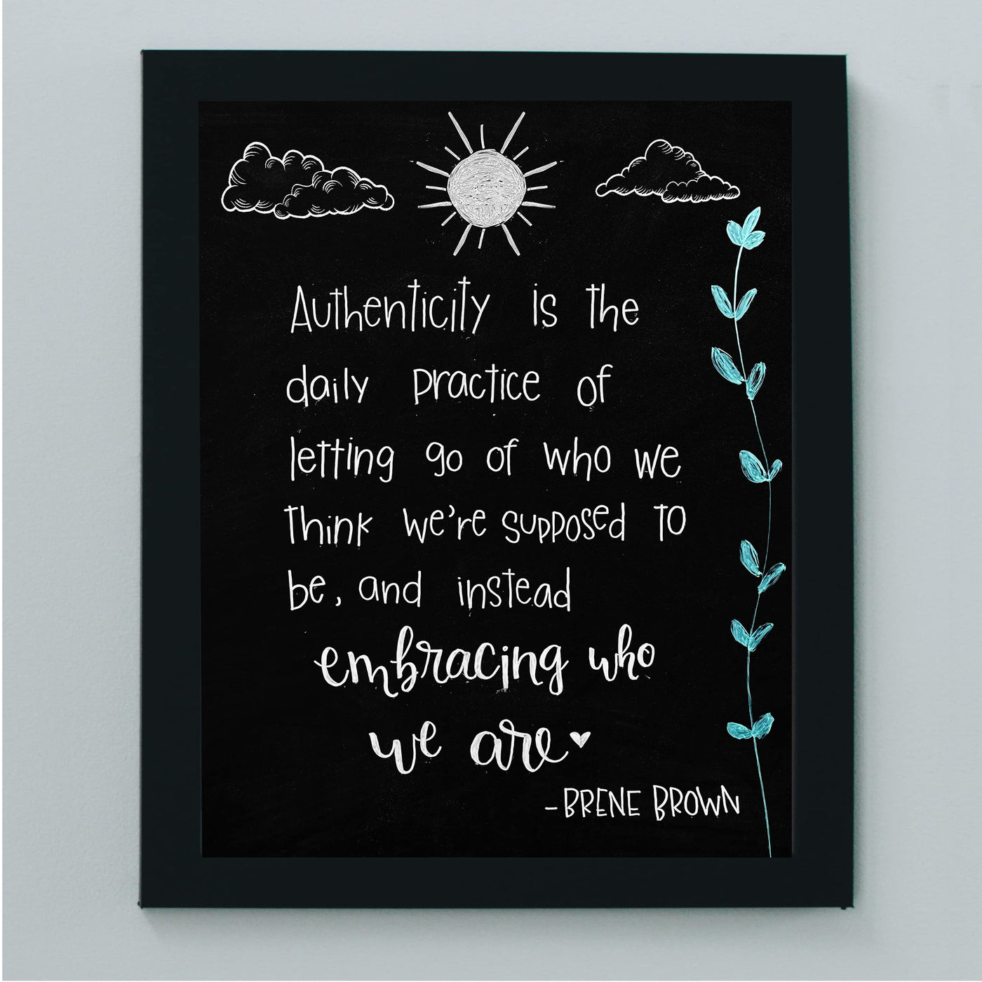 Authenticity-Embracing Who We Are-Inspirational Quotes Wall Art -8 x 10" Modern Art Print w/Replica Chalkboard Design -Ready to Frame. Motivational Home-Office-School Decor. Great Life Lesson!