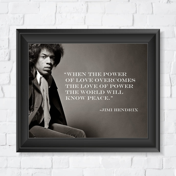 Jimi Hendrix-"When Power of Love Overcomes-World Will Know Peace" 10 x 8" Inspirational Quotes Wall Art Print-Ready to Frame. Perfect Home-Office-Studio-Dorm-Fan Decor. Great Quote for Inspiration!