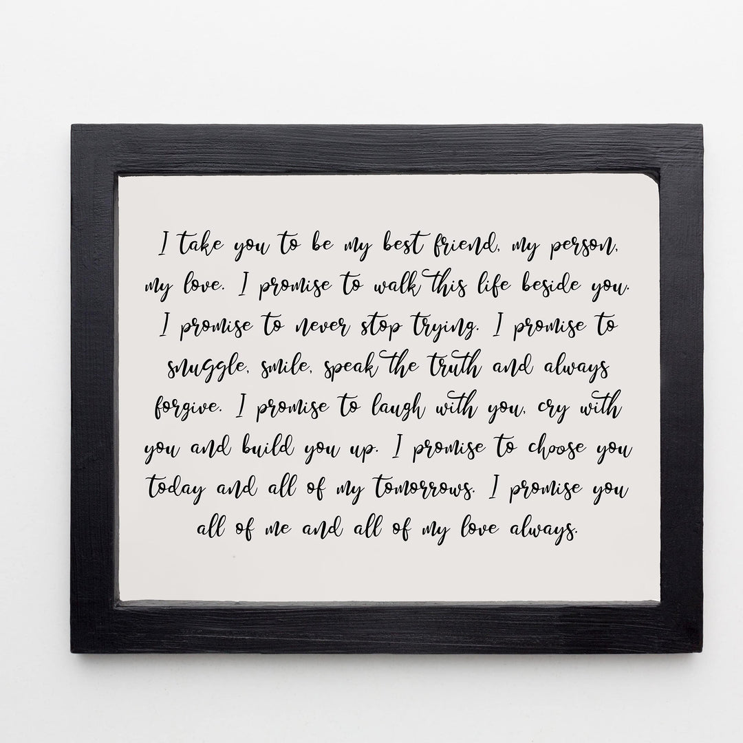 I Take You To Be My Best Friend-My Person-My Love Wedding Quotes Wall Art Decor -14 x 11" Inspirational Marriage Vows Poster Print -Ready to Frame. Great Romantic Gift for Newlyweds &amp; All Couples!