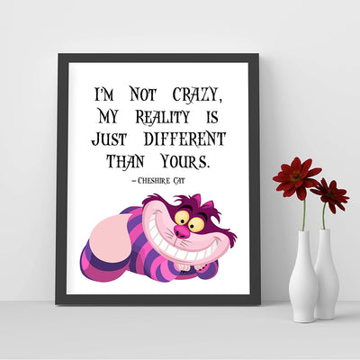 Cheshire Cat Quotes-"Not Crazy-My Reality Is Just Different Than Yours" Funny Wall Art-8 x 10"