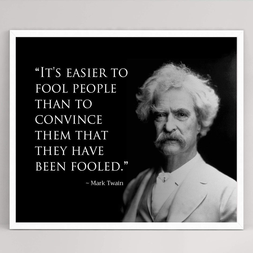 Mark Twain Quotes-"Easier to Fool People Than Convince Them They&