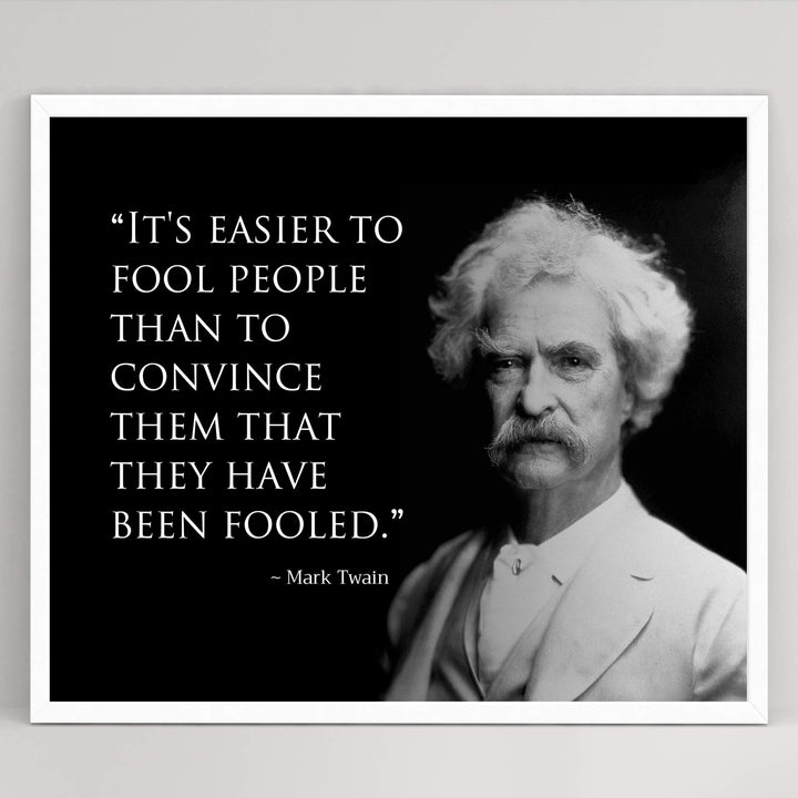 Mark Twain Quotes-"Easier to Fool People Than Convince Them They&