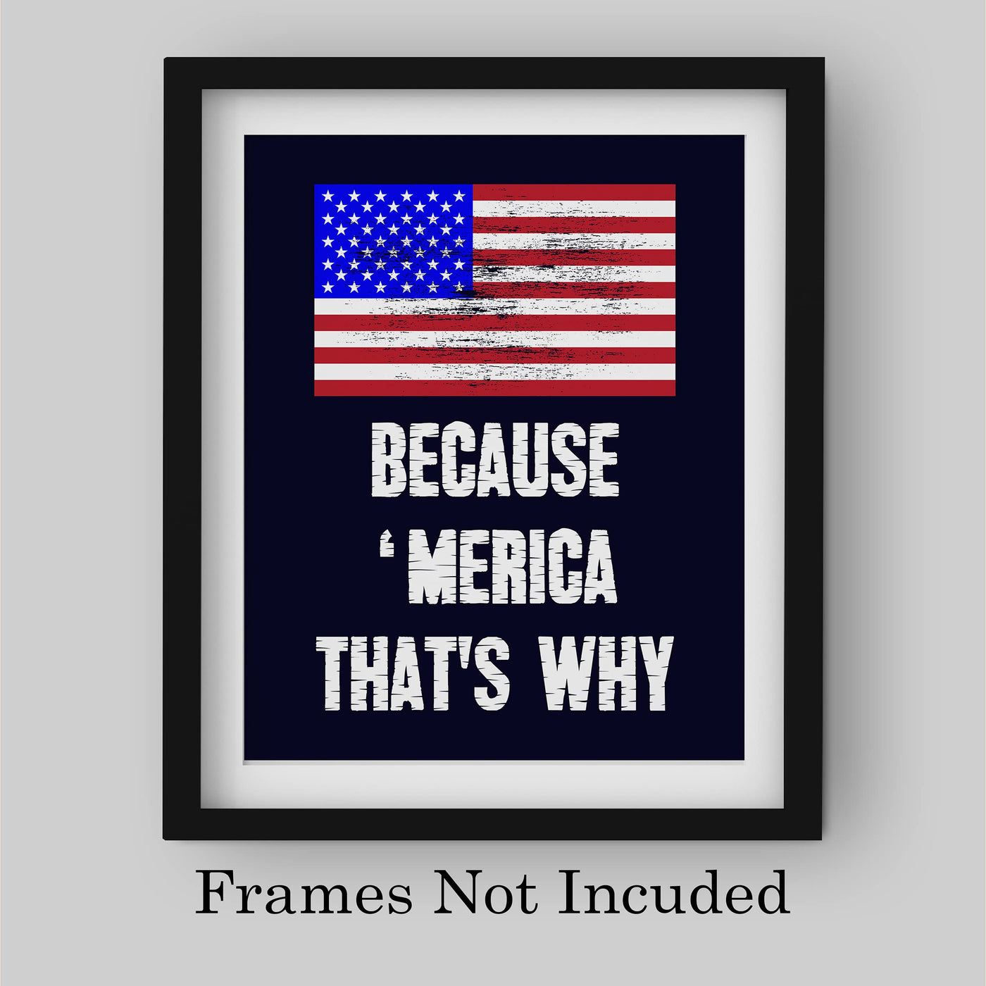 Because 'Merica-That's Why-Patriotic Distressed American Flag Art-8 x 10" Liberty & Freedom USA Wall Print-Ready to Frame. Home-Office-School-Bar-Cave Decor. Great Gift for Military-Veterans!