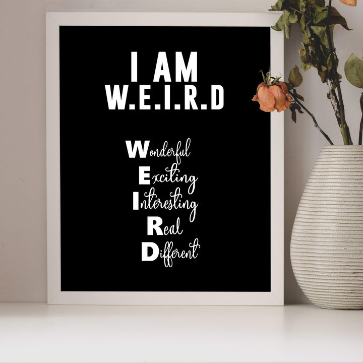 I Am W.E.I.R.D Funny Acronym Wall Art Sign -8 x 10" Inspirational Poster Print-Ready to Frame. Modern Typographic Design. Humorous Decor for Home-Office-Bar-Shop-Cave. Fun, Sarcastic Sign!