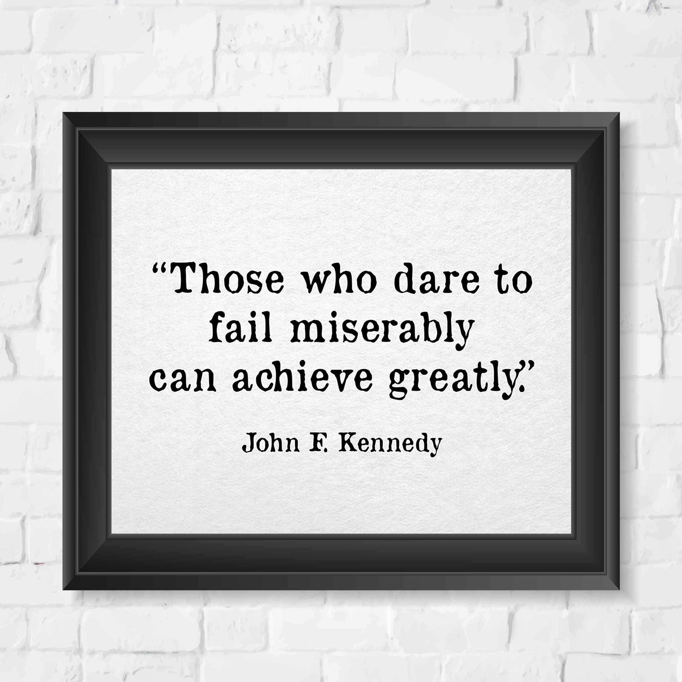 John F. Kennedy Quotes-"Those Who Dare To Fail Miserably"-Inspirational Wall Art Sign -10 x 8" Political Poster Print-Ready to Frame. Patriotic Home-Office-School-Library Decor! Great for JFK Fans!