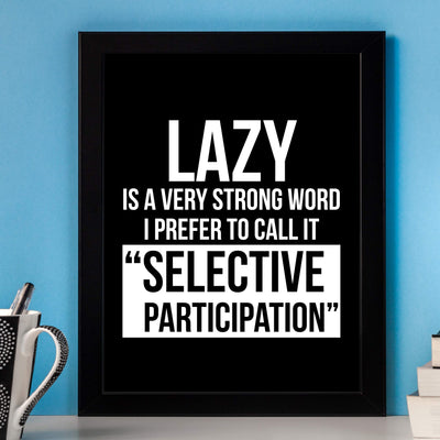 Lazy-I Prefer to Call It Selective Participation Funny Wall Art Sign -8 x 10" Typographic Poster Print-Ready to Frame. Humorous Home-Office-Shop-Cave Decor. Perfect Desk Sign. Great Novelty Gift!