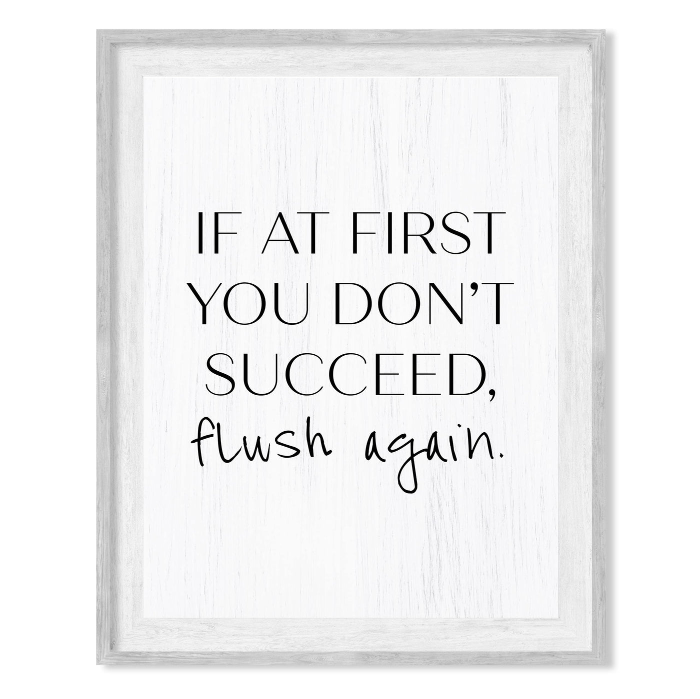 If At First You Don't Succeed-Flush Again-Funny Bathroom Sign- 8 x 10" Modern Farmhouse Wall Print-Ready to Frame. Humorous Decoration for Home-Office-Guest Bathroom Decor! Great Housewarming Gift!