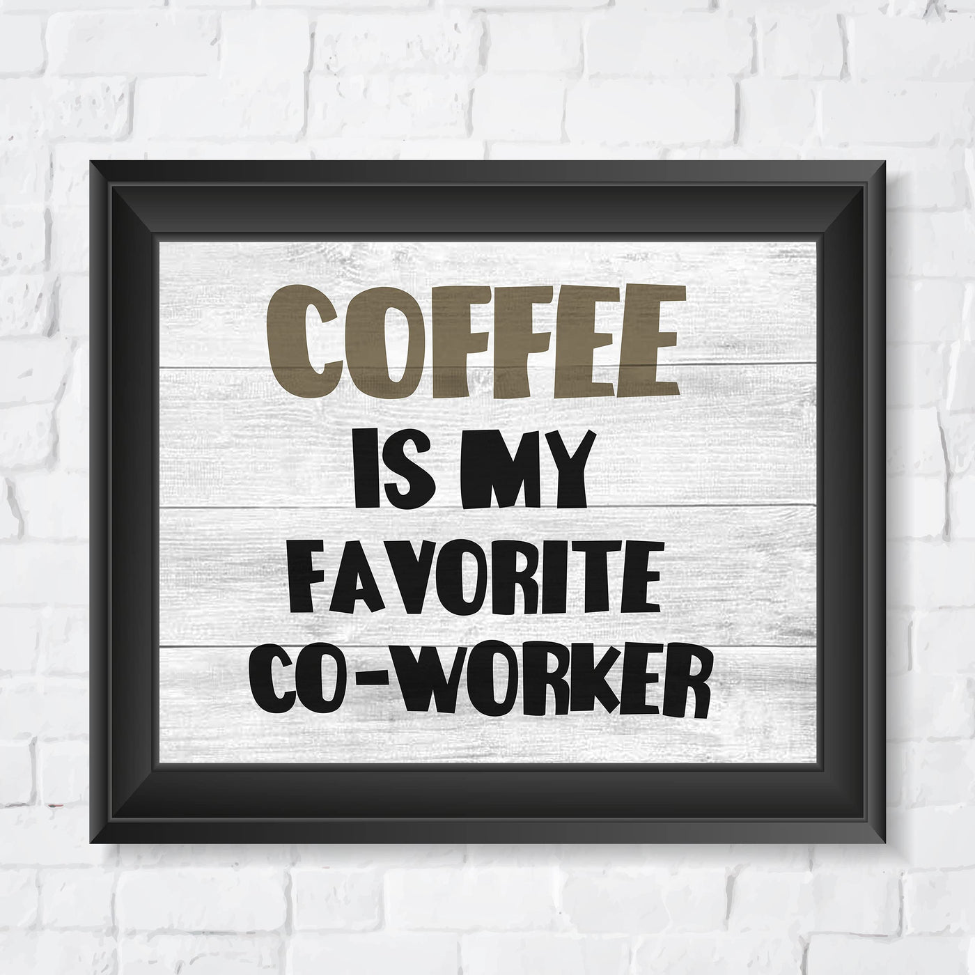 Coffee Is My Favorite Co-Worker Funny Office Wall Sign -10 x 8" Sarcastic Art Print -Ready to Frame. Home-Kitchen-Office-Desk-Cafe Decor. Perfect Gift for Coffee Lovers! Printed on Photo Paper.