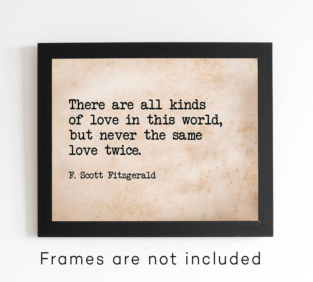 There Are All Kinds of Love-Never the Same Love Twice F. Scott Fitzgerald Quotes-10 x 8" Inspirational Wall Art Print-Ready to Frame. Ideal Home-Office-Studio-Church D?cor. Great Message of Love!