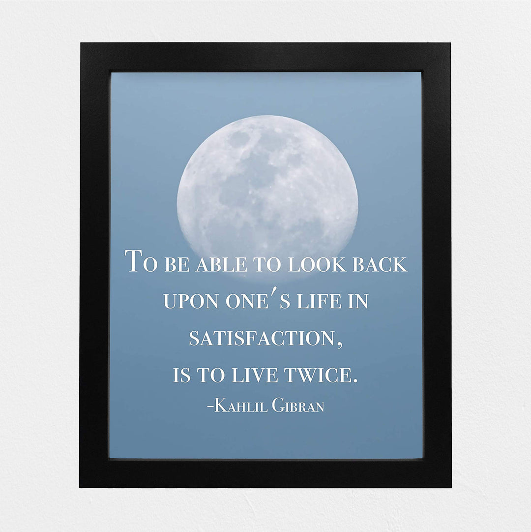 To Look Back On Life In Satisfaction Is to Live Twice-Khalil Gibran Quotes -8 x 10" Inspirational Wall Art Print w/Moon Image-Ready to Frame. Home-Office-School Decor. Great Gift of Inspiration!