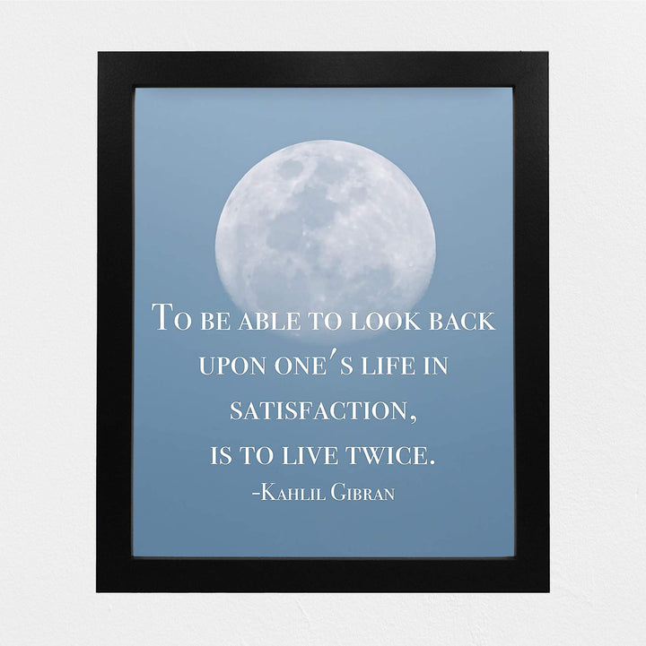 To Look Back On Life In Satisfaction Is to Live Twice-Khalil Gibran Quotes -8 x 10" Inspirational Wall Art Print w/Moon Image-Ready to Frame. Home-Office-School Decor. Great Gift of Inspiration!