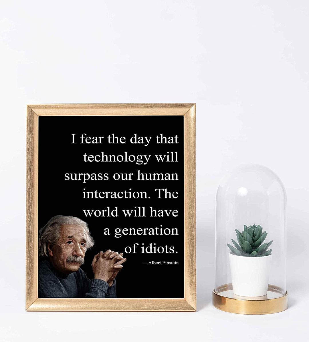 Albert Einstein Quotes-"I Fear the Day Technology Will Surpass Human Interaction" Philosophical Wall Art 8 x 10"