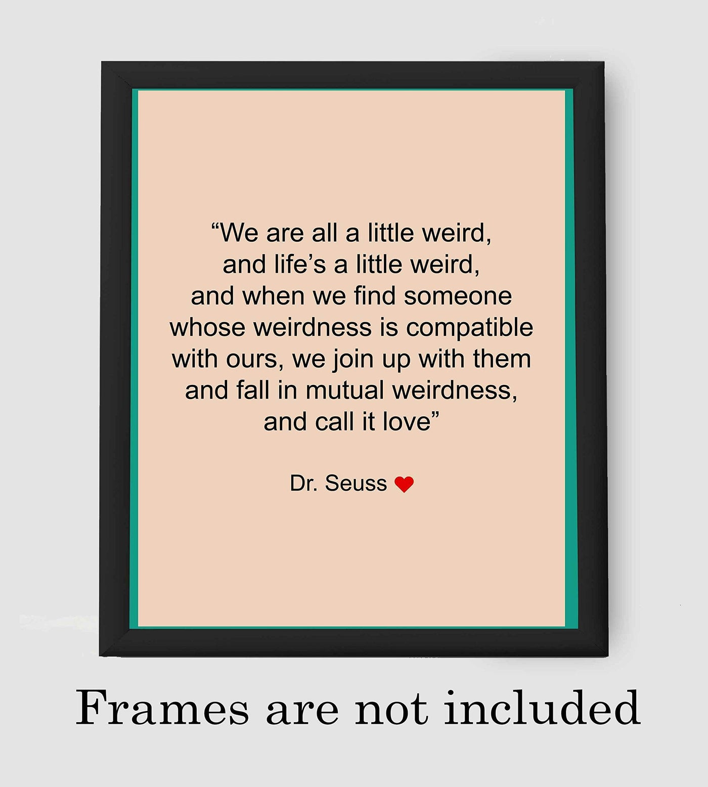 Dr. Seuss Quotes Wall Art Sign-"We Are All A Little Weird"-8 x 10" Inspirational Poster Print- Ready to Frame. Perfect Home-Office-Nursery-Kids Bedroom-Classroom Decor. Great Motivational Sign!