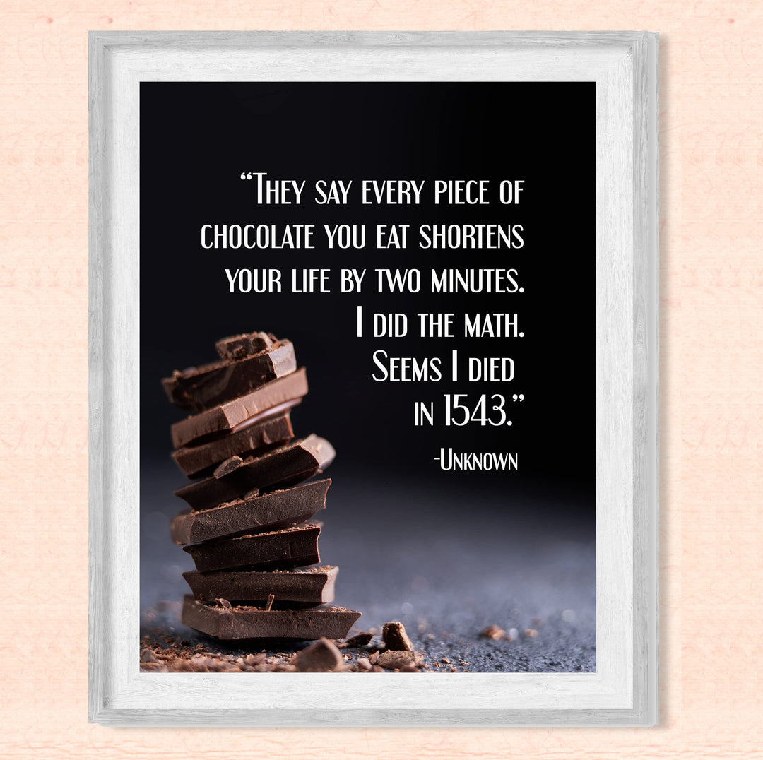 Every Piece Of Chocolate Shortens Life By 2 Minutes-Died in 1543- Funny Wall Art Sign - 8 x 10" Humorous Wall Print-Ready to Frame. Home-Kitchen-Office-Cafe Decor. Fun Gift for Chocolate Lovers!