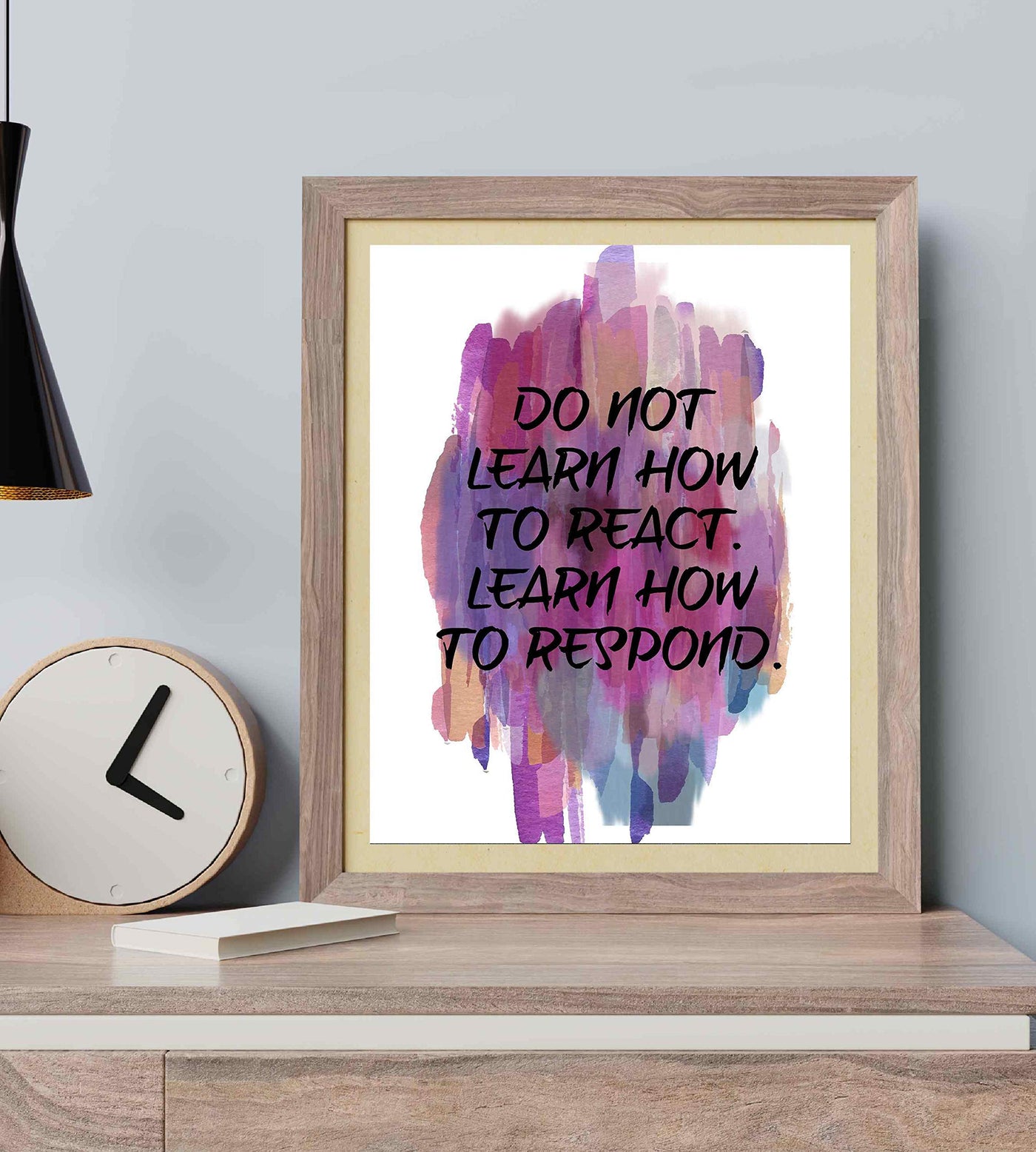 Don't Learn To React-Learn How To Respond -Life Quotes Wall Art-8 x 10" Inspirational Abstract Art Print-Ready to Frame. Home-Office-Studio-Dorm Decor. Perfect Motivational Gift of Self-Control!