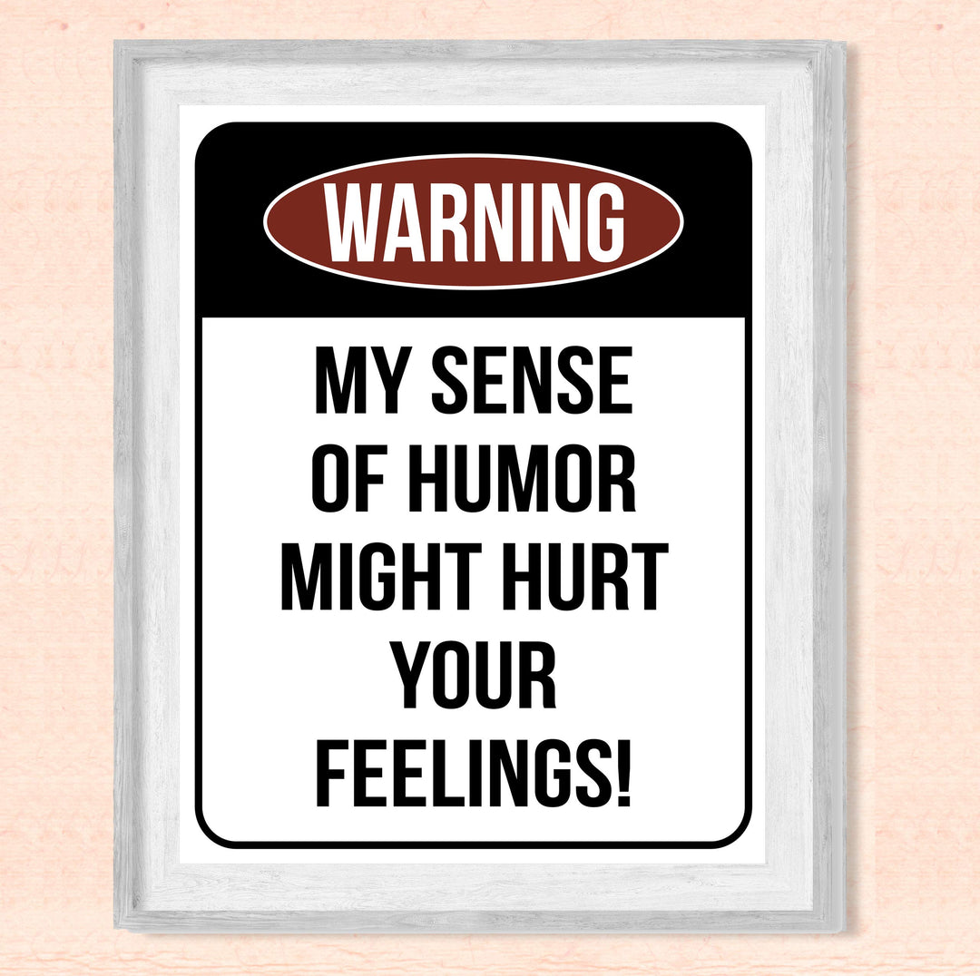 Warning-Sense of Humor Might Hurt Feelings Funny Wall Sign -8 x 10" Sarcastic Art Print-Ready to Frame. Humorous Decor for Home-Office-Bar-Shop-Cave. Fun Novelty Gift! Printed on Photo Paper.