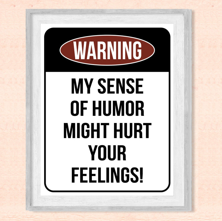 Warning-Sense of Humor Might Hurt Feelings Funny Wall Sign -8 x 10" Sarcastic Art Print-Ready to Frame. Humorous Decor for Home-Office-Bar-Shop-Cave. Fun Novelty Gift! Printed on Photo Paper.