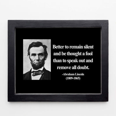 Abraham Lincoln Quotes-"Better to Remain Silent"-Motivational Wall Art-8 x 10" Inspirational Typographic Photo Print-Ready to Frame. Home-Office-Cave-Patriotic Decor. Perfect Library-Classroom Sign!