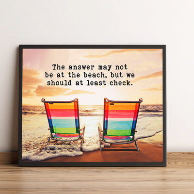 Answer May Not Be At Beach-Should At Least Check-Inspirational Ocean Themed Wall Art Decor-10x8" Funny Beach Life-Sand & Sea Picture Print-Ready to Frame. Coastal Decor for Home-Office-Beach House.