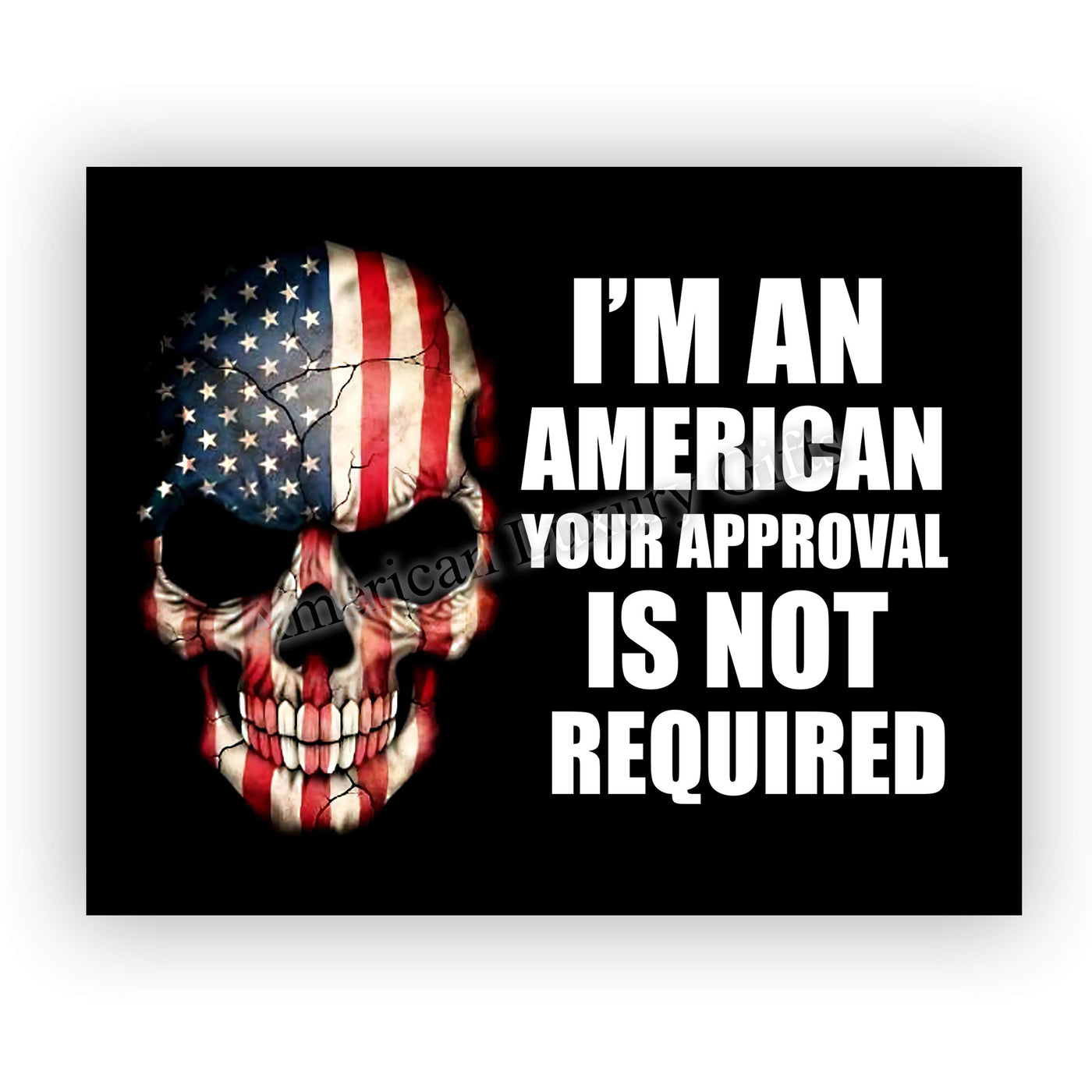 I'm An American-Your Approval Is Not Required-American Flag Skull Wall Art -10 x 8" Patriotic USA Picture Print-Ready to Frame. Rustic Home-Office-Bar-Cave Decor. Show Your Love of USA & Freedom!