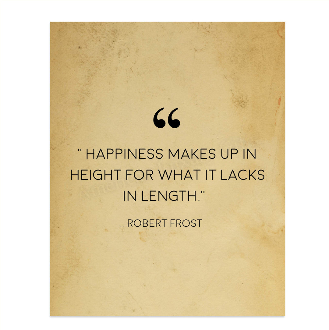 Robert Frost Quotes-"Happiness Makes Up in Height-Lacks in Length"-Poetic Wall Art Print-8 x 10" Wall Decor-Ready to Frame. Classic Typographic Poster Print. Inspirational Home-Office-Library Decor!