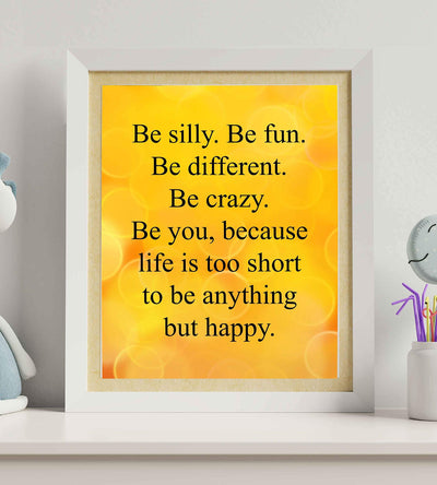 Be Silly-Life Too Short to Be Anything But Happy-Inspirational Quotes Wall Art Sign- 8 x 10" Modern Poster Print-Ready to Frame. Motivational Home-Office-School Decor. Great Positive Gift for All!