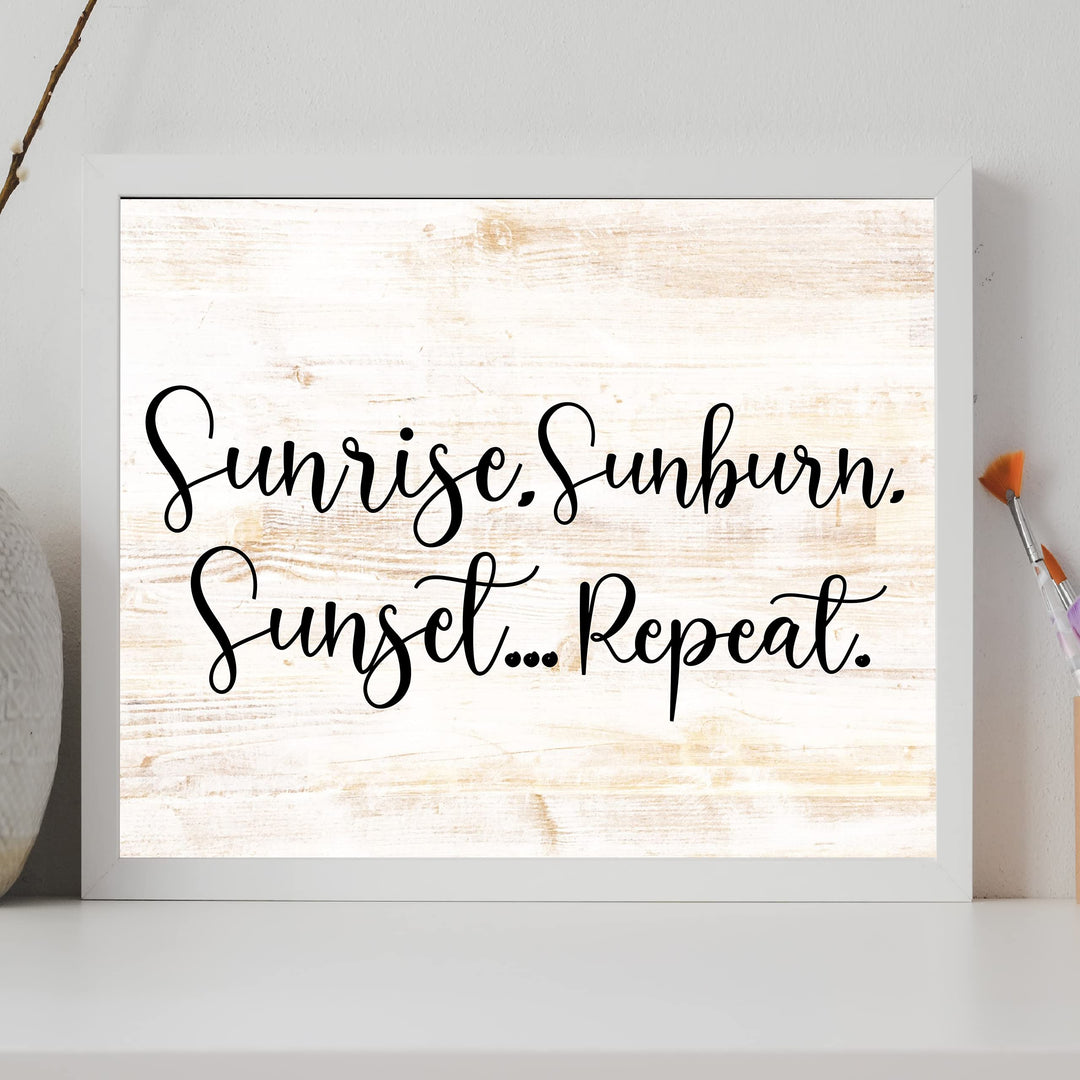 Sunrise, Sunburn, Sunset.Repeat Fun Beach-Ocean Themed Wall Sign -14 x 11" Rustic Wood Design Wall Art Print-Ready to Frame. Perfect Home-Beach-Lake House-Nautical Decor! Printed on Photo Paper.