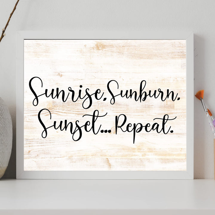 Sunrise, Sunburn, Sunset.Repeat Fun Beach-Ocean Themed Wall Sign -14 x 11" Rustic Wood Design Wall Art Print-Ready to Frame. Perfect Home-Beach-Lake House-Nautical Decor! Printed on Photo Paper.