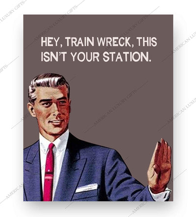 Hey, Train Wreck, This Isn't Your Station Funny Quotes Wall Art Sign -8 x 10" Sarcastic Typographic Poster Print-Ready to Frame. Humorous Home-Studio-Office-Desk-Cave Decor. Fun Novelty Gift!