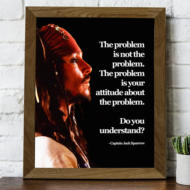 Jack Sparrow Quotes-"The Problem Is Your Attitude About the Problem"-8 x 10"