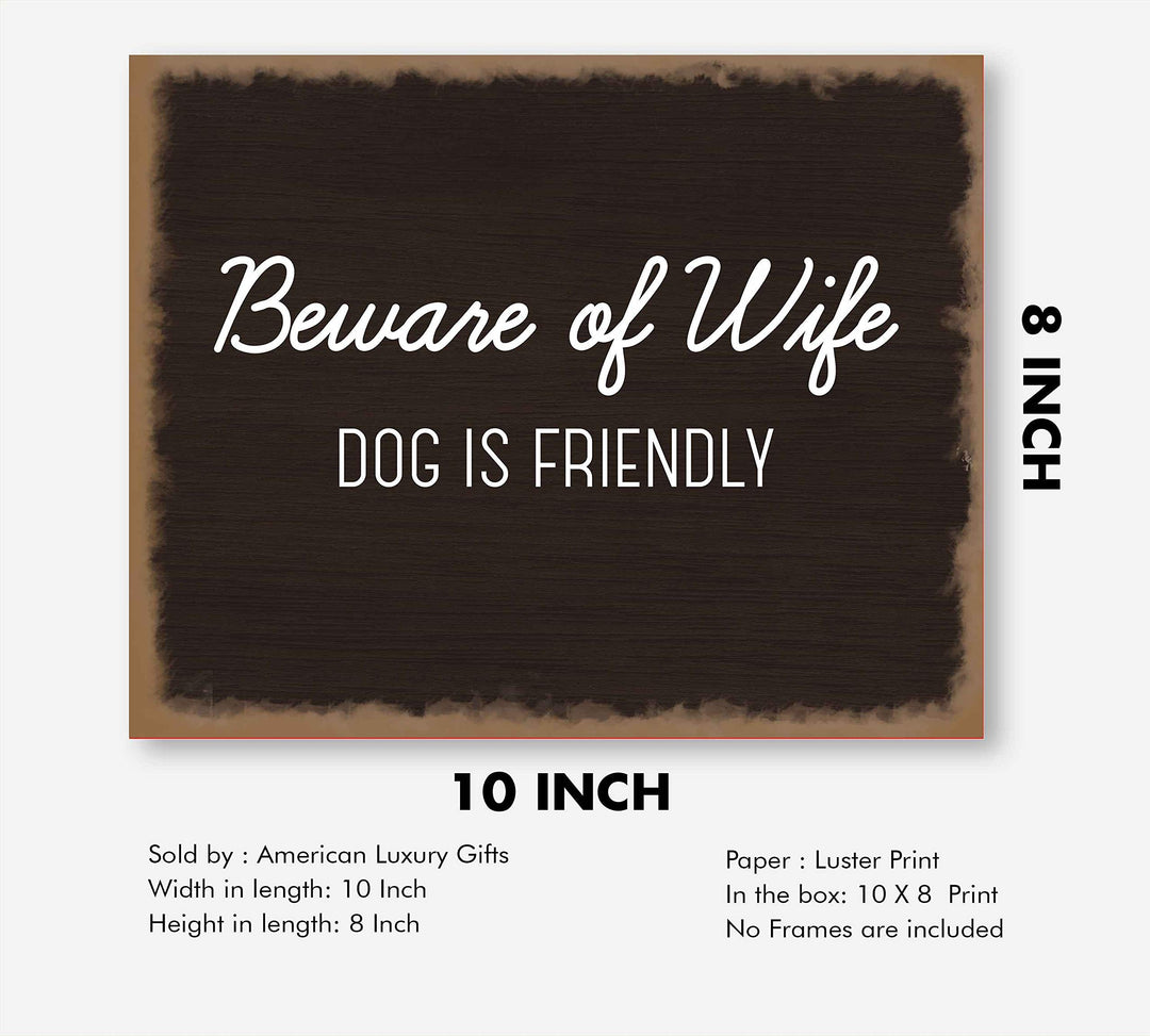 Beware of Wife-Dog Is Friendly- Funny Sign Poster Print- 10 x 8" Wall Art Print-Ready to Frame. Humorous Decor for Home-Entry-Man Cave-Garage-Shop. Great Novelty Sign &amp; Fun Gag Gift for Couples!
