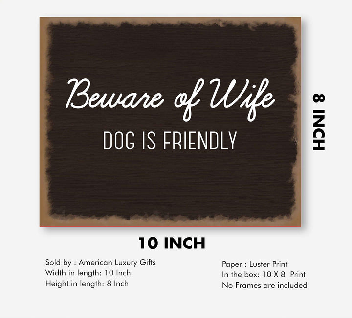 Beware of Wife-Dog Is Friendly- Funny Sign Poster Print- 10 x 8" Wall Art Print-Ready to Frame. Humorous Decor for Home-Entry-Man Cave-Garage-Shop. Great Novelty Sign &amp; Fun Gag Gift for Couples!