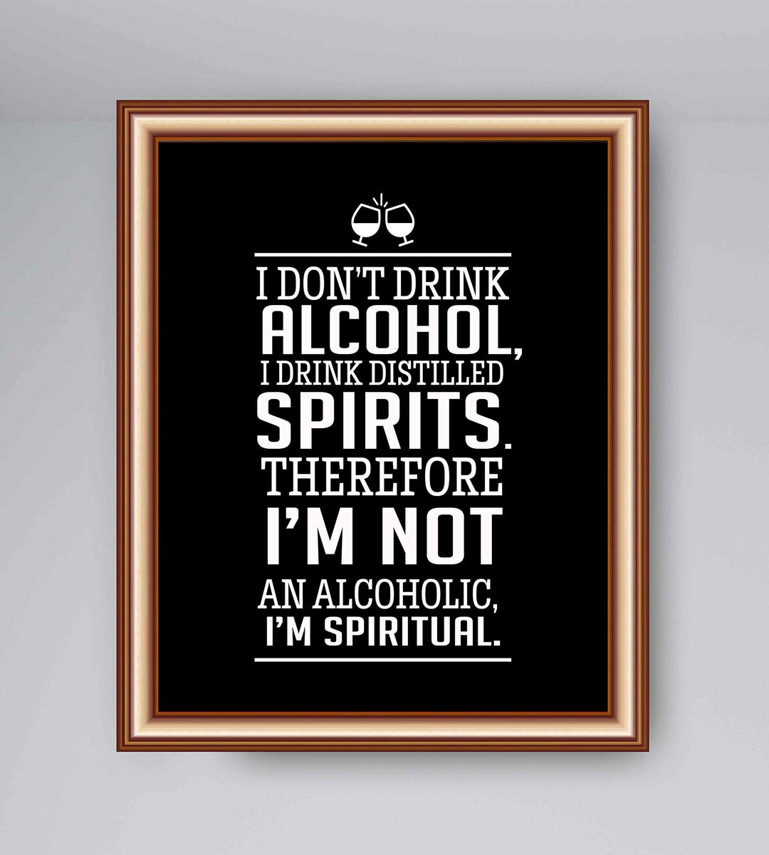I Drink Distilled Spirits Therefore I&