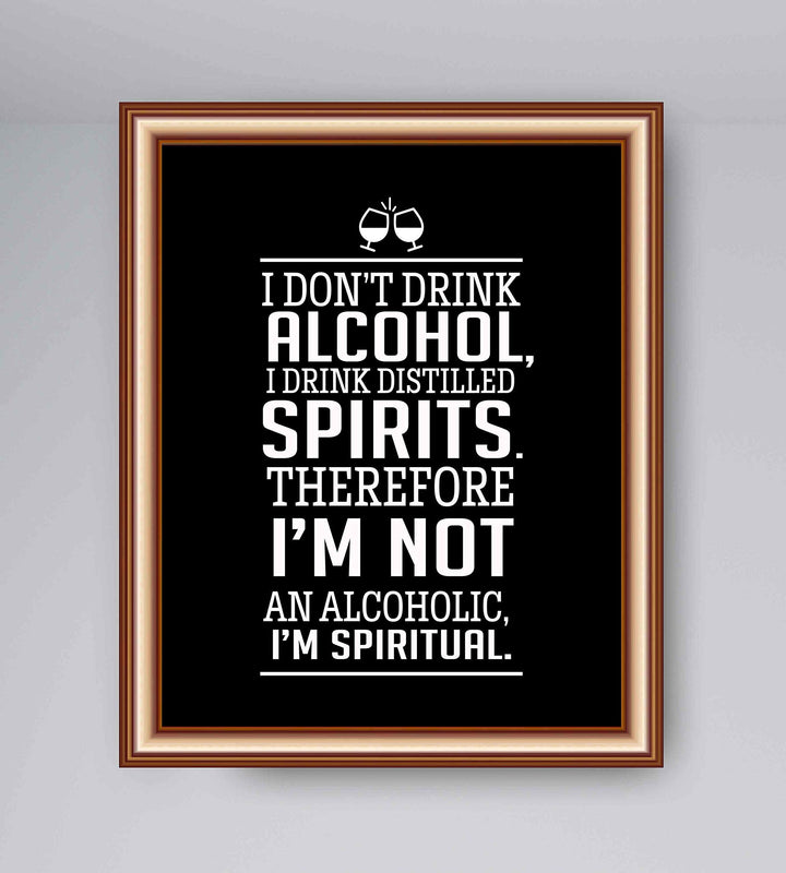 I Drink Distilled Spirits Therefore I&
