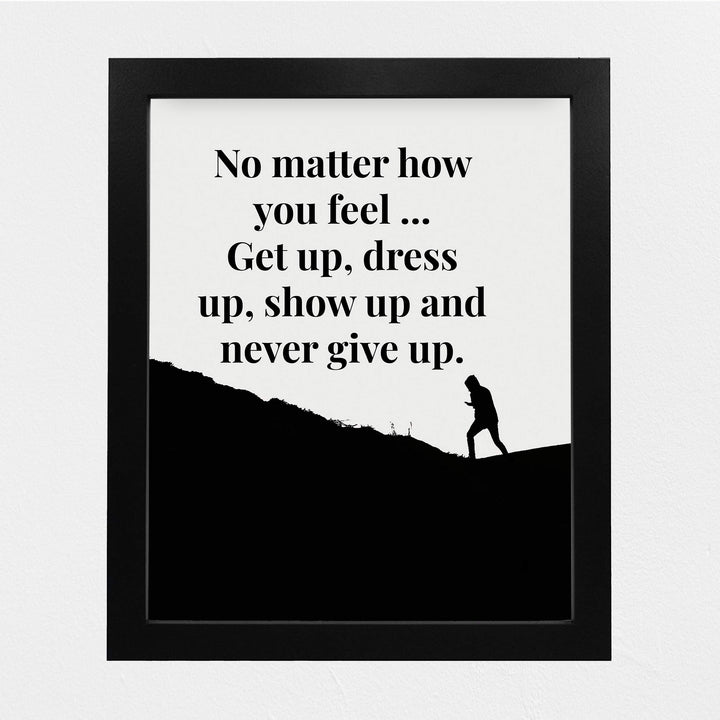 ?Get Up-Dress Up-Show Up-Never Give Up? Motivational Quotes Wall Art -8 x 10" Typographic Poster Print-Ready to Frame. Inspirational Home-Office-School-Dorm-Gym Decor. Great Sign for Motivation!