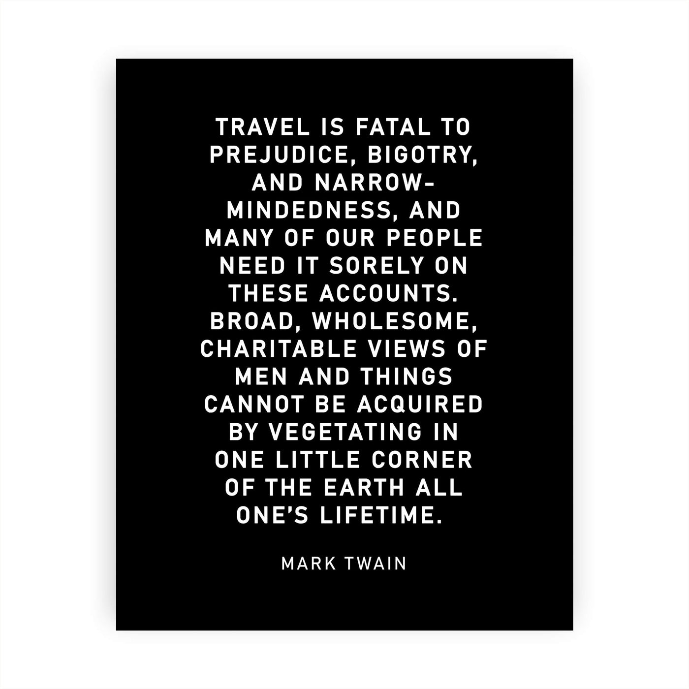 Mark Twain-"Travel Is Fatal to Prejudice, Bigotry, Narrow-Mindedness"-Motivational Quotes Wall Art-8 x 10" Typographic Poster Print-Ready to Frame. Inspirational Home-Office-Classroom-Cave Decor!