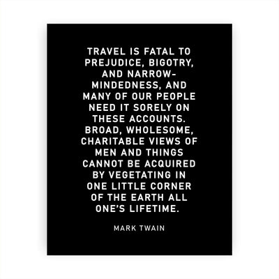 Mark Twain-"Travel Is Fatal to Prejudice, Bigotry, Narrow-Mindedness"-Motivational Quotes Wall Art-8 x 10" Typographic Poster Print-Ready to Frame. Inspirational Home-Office-Classroom-Cave Decor!