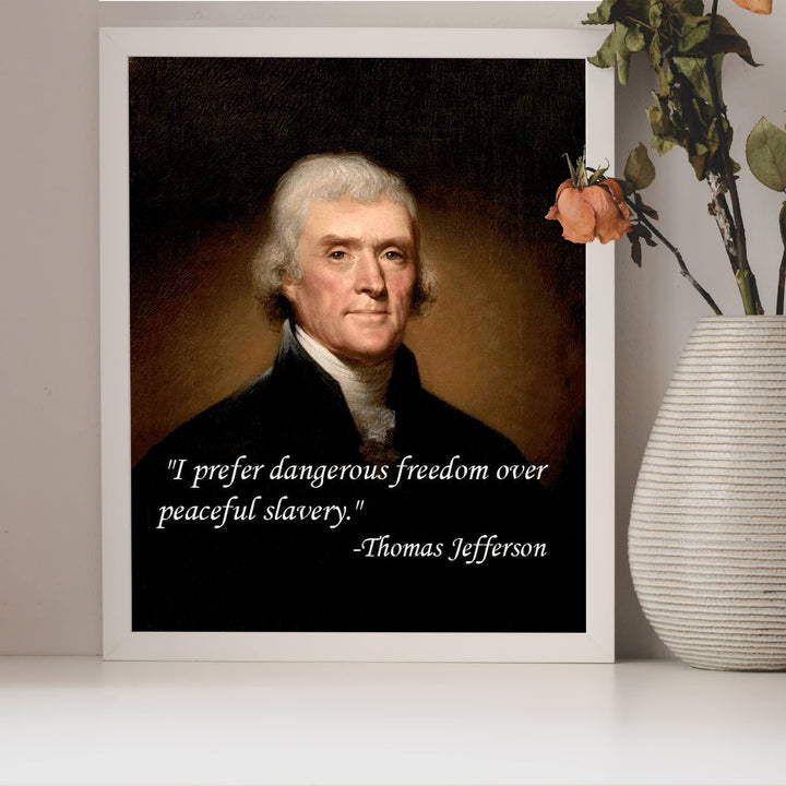 Thomas Jefferson Quotes-"I Prefer Dangerous Freedom Over Peaceful Slavery"-8 x 10" Wall Art Print-Ready to Frame. Replica Jefferson Presidential Portrait Print. Home-Office-School-Library D?cor.