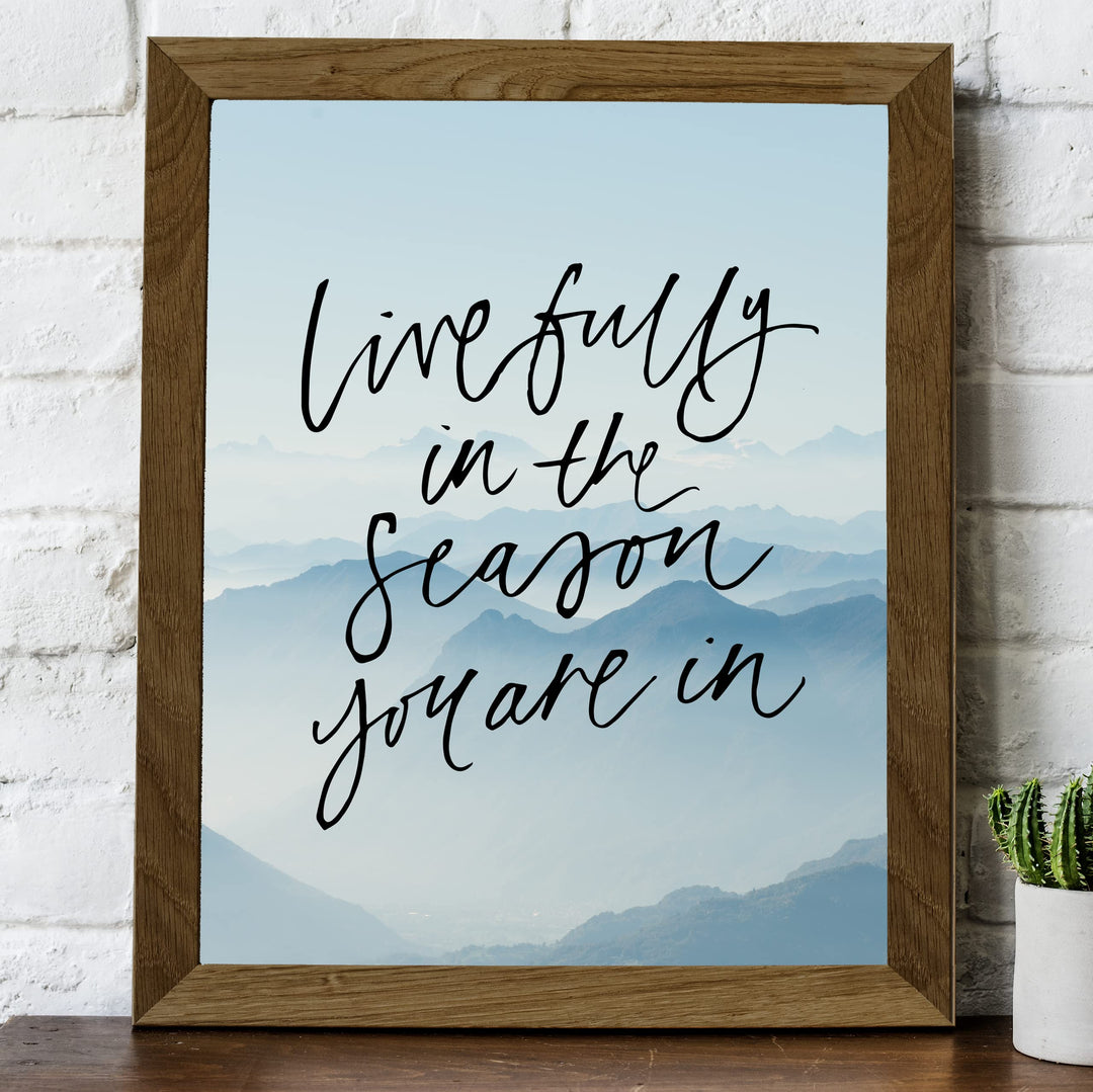 Live Fully In the Season You Are In-Inspirational Quotes Wall Art -8 x 10" Mountain Photo Print -Ready to Frame. Motivational Home-Office-School Decor. Great Gift of Inspiration &amp; Motivation!