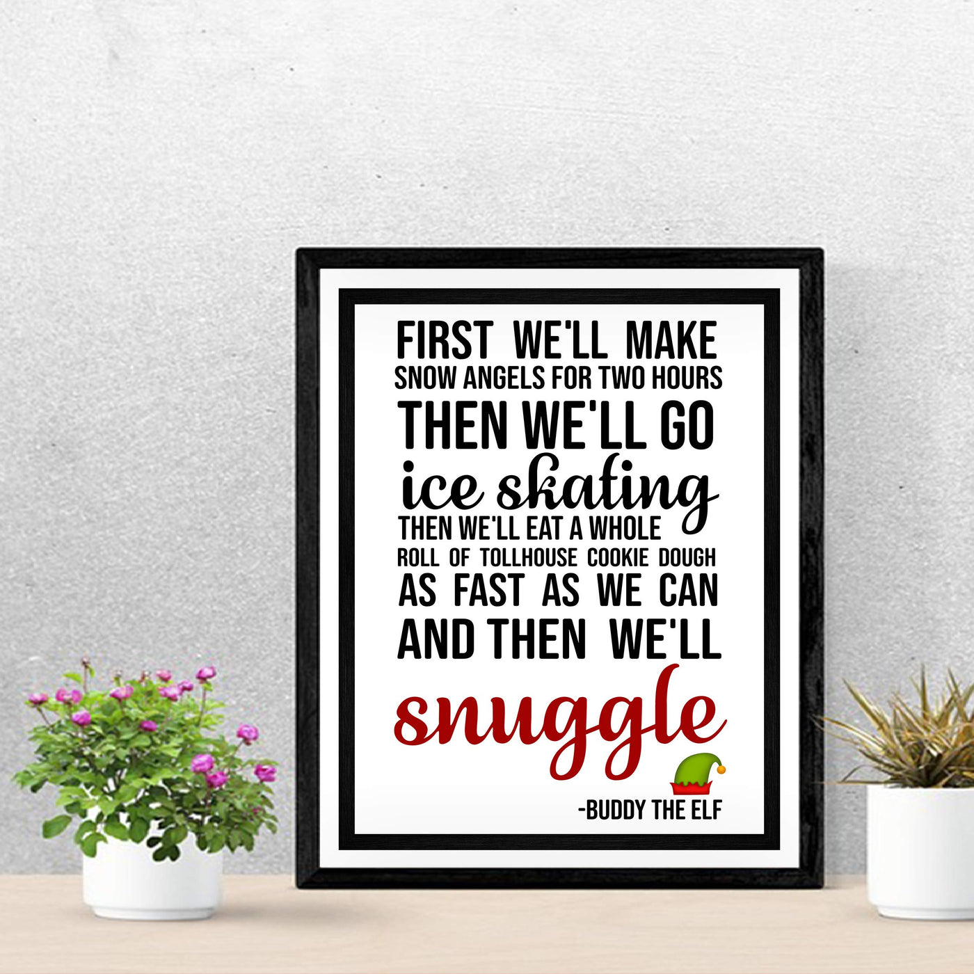 First We'll Make Snow Angels-Then We'll Snuggle Funny Christmas Wall Art Sign-11 x 14" Elf Holiday Poster Print -Ready to Frame. Home-Office-Kids Bedroom-Farmhouse Decor. Great Gift for Buddy Fans!