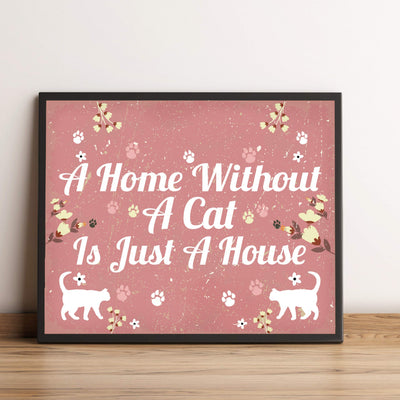 A Home Without a Cat Is Just a House Funny Pet Decor -10 x 8" Floral Typographic Wall Art Print-Ready to Frame. Humorous Cats Decor for Home-Office-Desk-Vet Clinic. Great Gift for Cat Lovers!