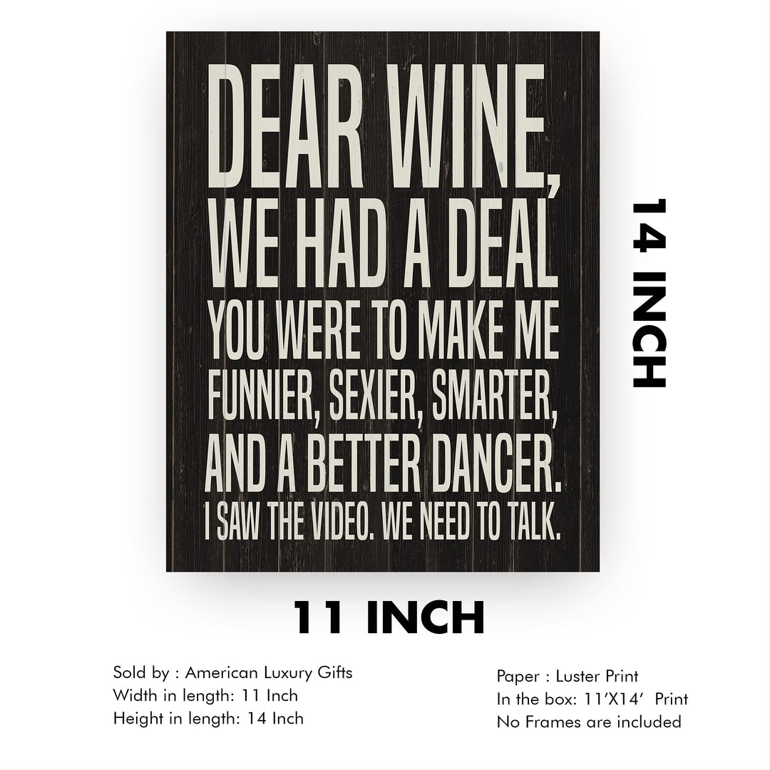 Dear Wine-We Had A Deal -Funny Wine Sign - 11 x 14" Typographic Wall Art Print -Ready to Frame. Home-Kitchen-Dining Room-Bar-Cave Decor. Humorous Gift for Wine Lovers! Printed on Photo Paper.