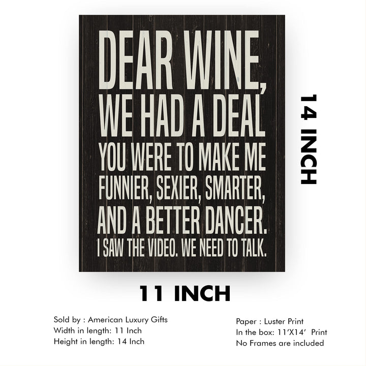 Dear Wine-We Had A Deal -Funny Wine Sign - 11 x 14" Typographic Wall Art Print -Ready to Frame. Home-Kitchen-Dining Room-Bar-Cave Decor. Humorous Gift for Wine Lovers! Printed on Photo Paper.