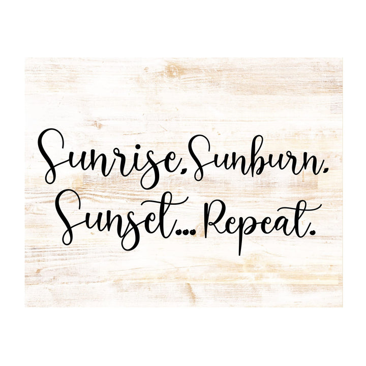 Sunrise, Sunburn, Sunset.Repeat Fun Beach-Ocean Themed Wall Sign -14 x 11" Rustic Wood Design Wall Art Print-Ready to Frame. Perfect Home-Beach-Lake House-Nautical Decor! Printed on Photo Paper.