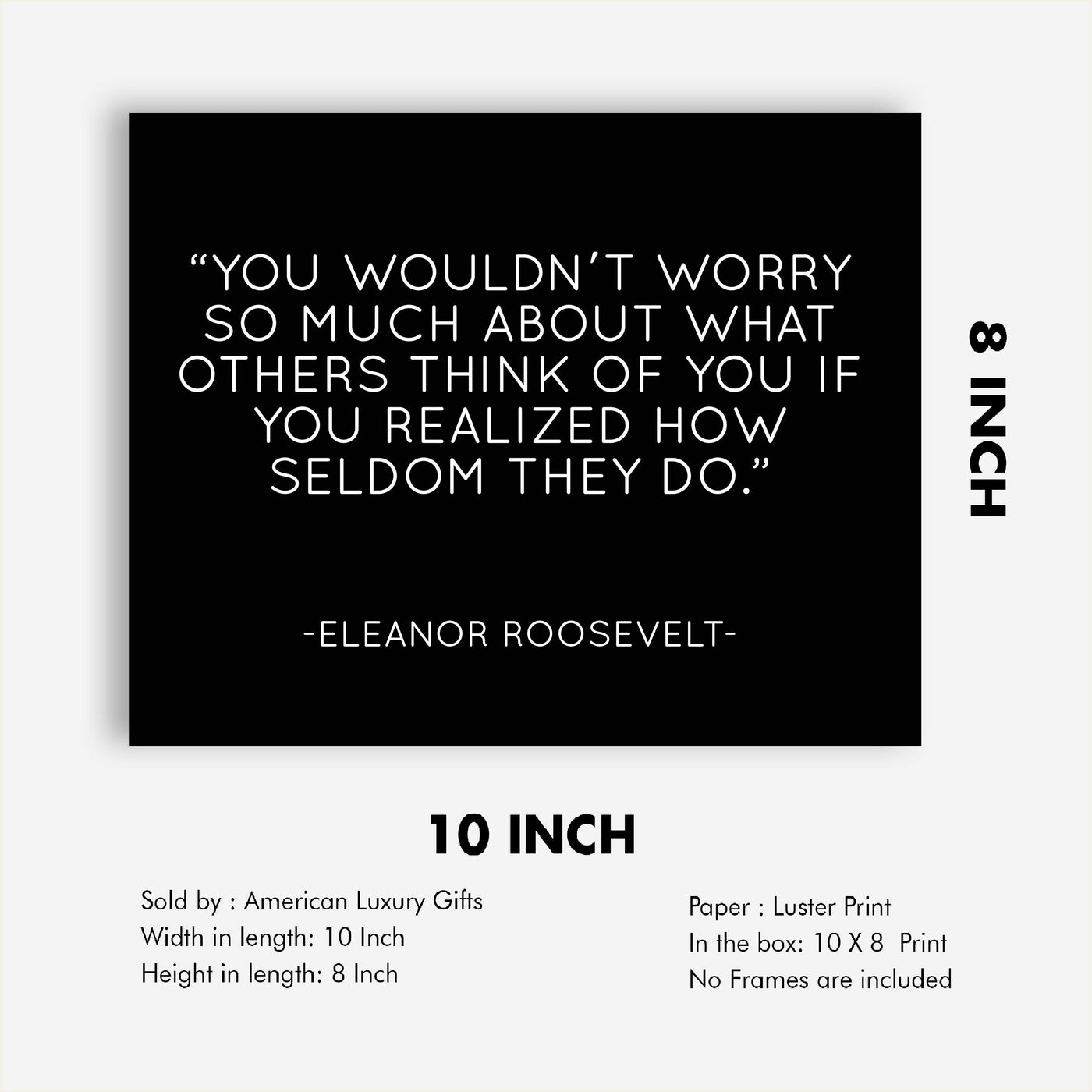 Eleanor Roosevelt Quotes Wall Art-"You Wouldn't Worry About What Others Think"-10 x 8" Modern Typographic Wall Print-Ready to Frame. Inspirational Home-Office-School-Library Decor. Great Advice!