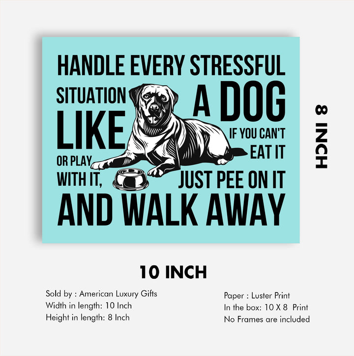Handle Every Situation Like A Dog-Pee On It &amp; Walk Away- Funny Dogs Wall Art Sign -10 x 8" Rustic Pets Wall Decor Print -Ready to Frame. Home-Office-Vet Clinic Decor. Great Gift for Dog Owners!